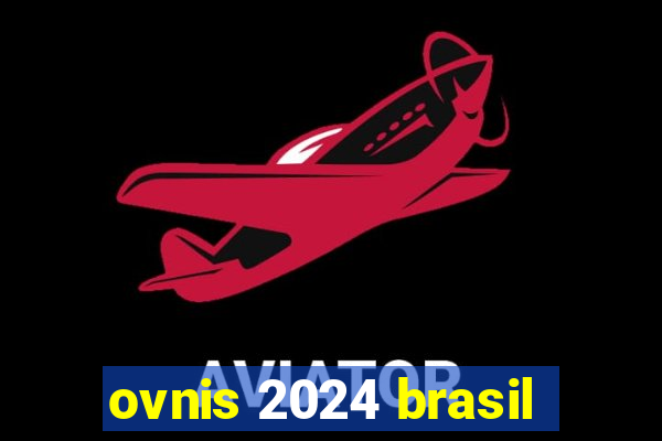 ovnis 2024 brasil